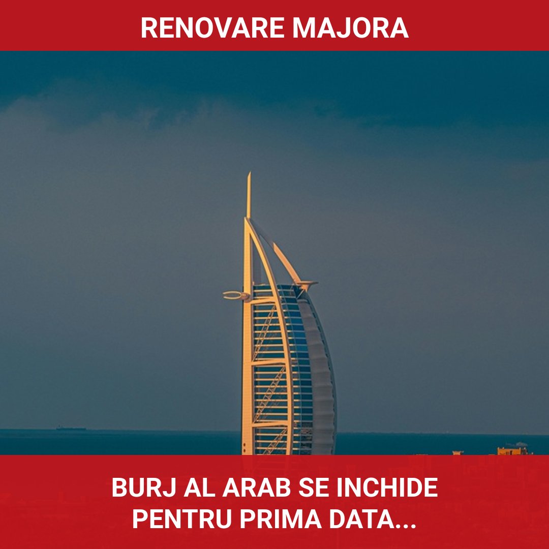 Burj Al Arab din Dubai se pregătește pentru renovare, închizându-se pentru prima dată