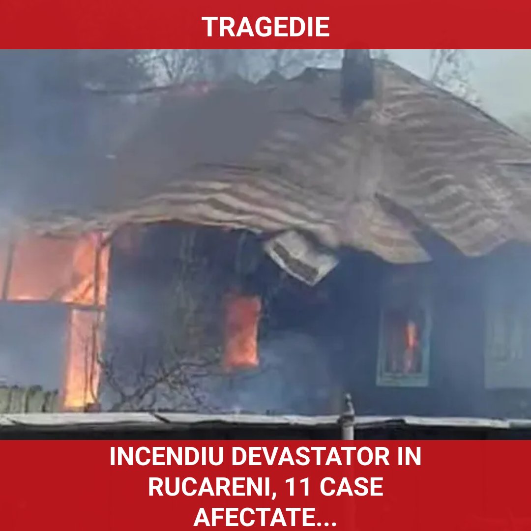 Incendiu devastator în Rucăreni: 11 case afectate și intervenție de urgență