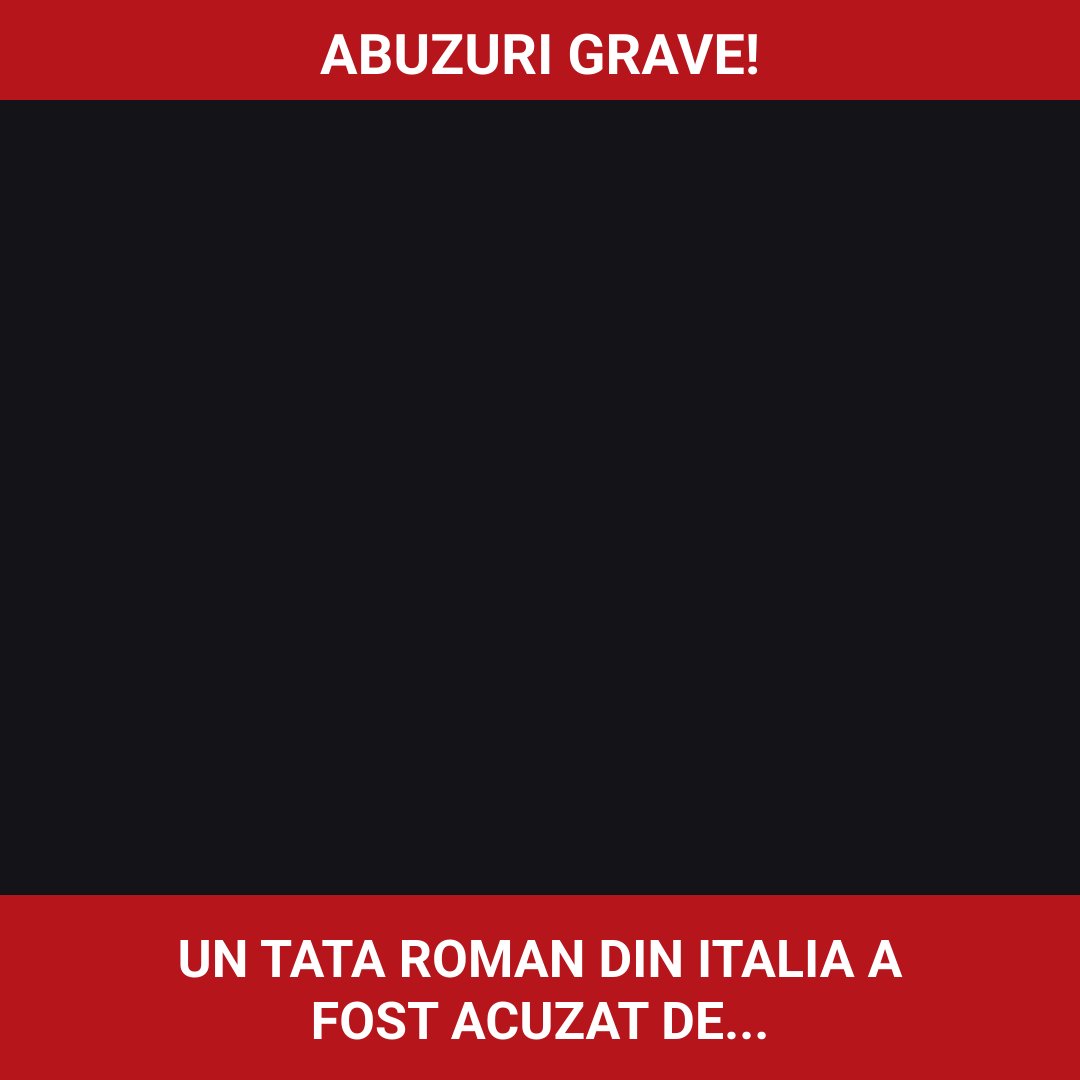 Un tată român din Italia, acuzat de abuzuri asupra fiicelor sale minore